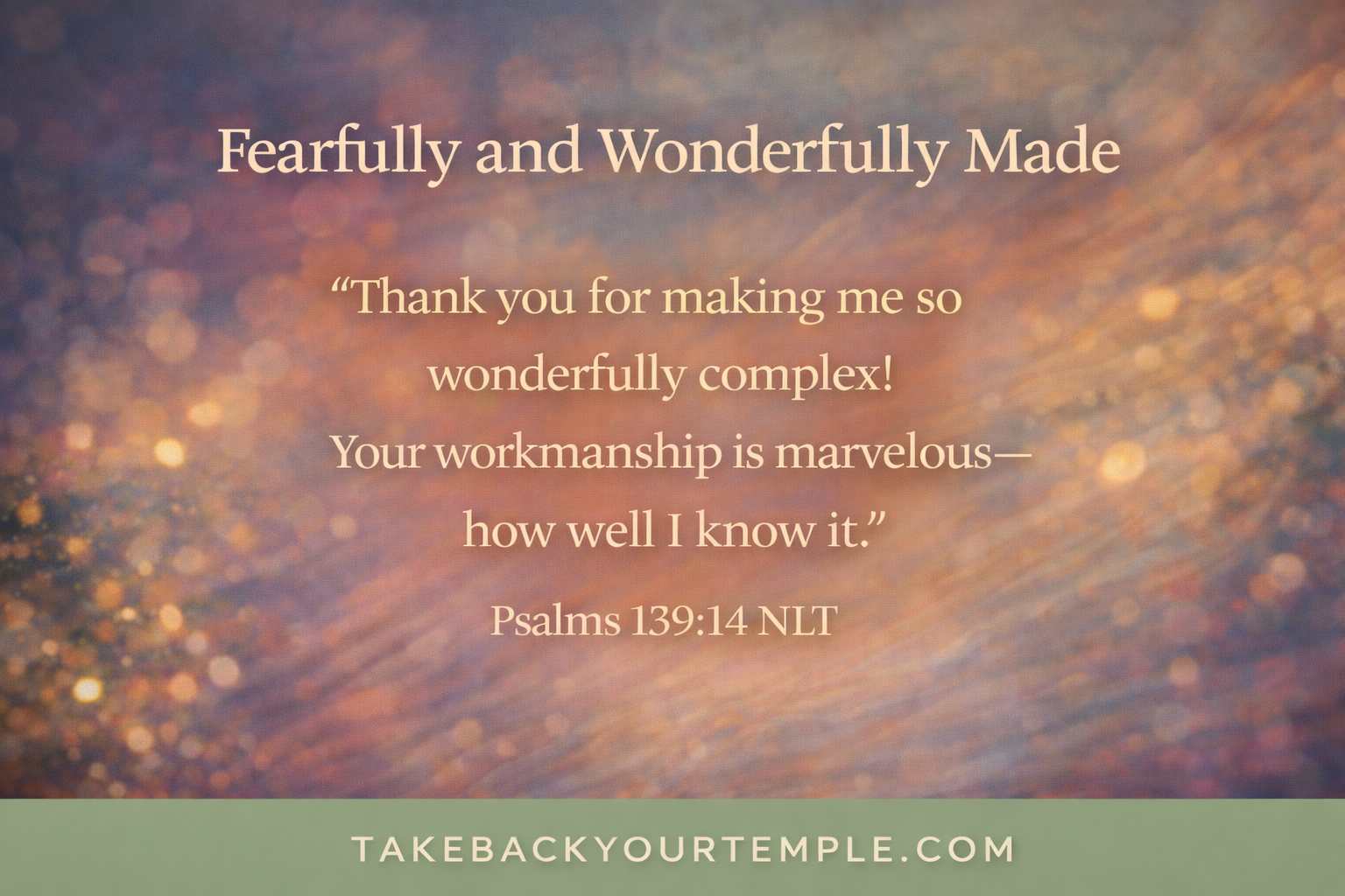 Fearfully and wonderfully made scripture, Psalm 139:14 NLT